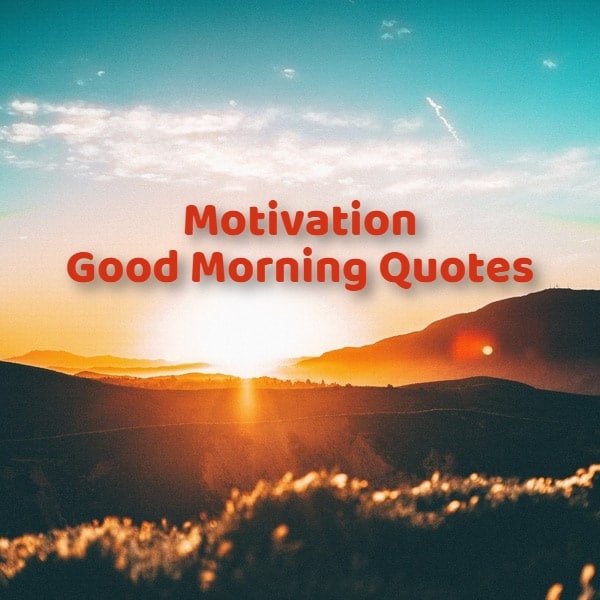 Motivation Good Morning Quotes