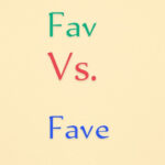 Fav vs Fave