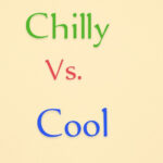 Chilly vs Cool