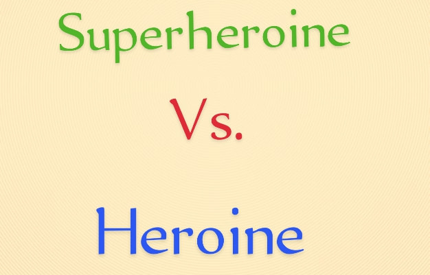 Superheroine vs Heroine