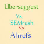 Ubersuggest vs SEMrush yn erbyn Ahrefs