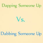 Dapping Someone Up vs Dabbing Someone Up